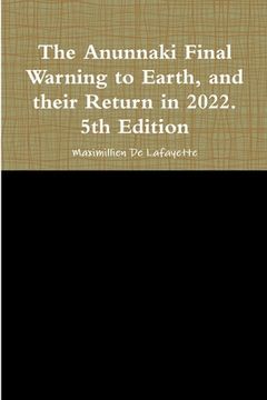 portada The Anunnaki Final Warning to Earth, and their Return in 2022. 5th Edition (en Inglés)