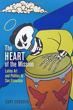 portada The Heart of the Mission: Latino art and Politics in san Francisco (en Inglés)