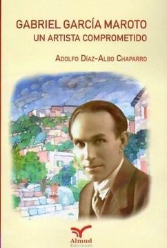 Gabriel García Maroto, un Artista Comprometido: La Génesis de un Mito (in Spanish)