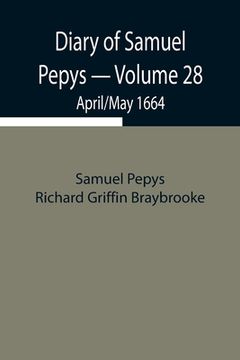 portada Diary of Samuel Pepys - Volume 28: April/May 1664
