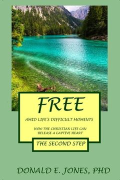 portada Free Amid Life's Difficult Moments How The Christian Life Can Release A Captive Heart The Second Step (en Inglés)
