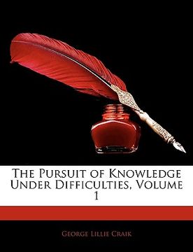 portada the pursuit of knowledge under difficulties, volume 1