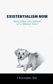 portada Existentialism Now: Realizing the Dream of a Whole Self (in English)