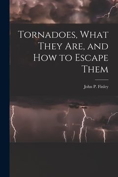 portada Tornadoes, What They Are, and How to Escape Them (en Inglés)