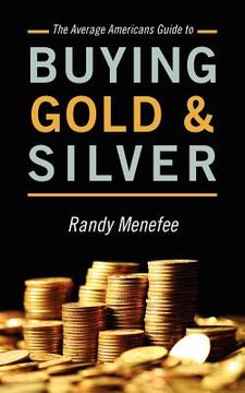 portada the average americans guide to buying gold and silver (en Inglés)