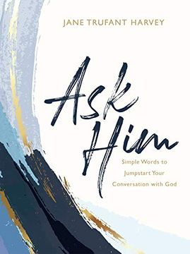 portada Ask Him: Simple Words to Jumpstart Your Conversation With god (en Inglés)