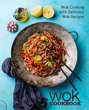 portada Wok Cookbook: Wok Cooking with Delicious Wok Recipes (2nd Edition) (in English)