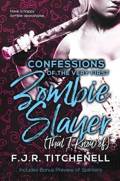 portada Confessions of the Very First Zombie Slayer (That I Know of) (en Inglés)
