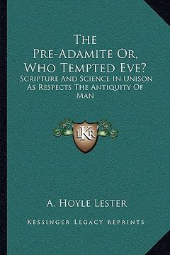 portada the pre-adamite or, who tempted eve?: scripture and science in unison as respects the antiquity of man