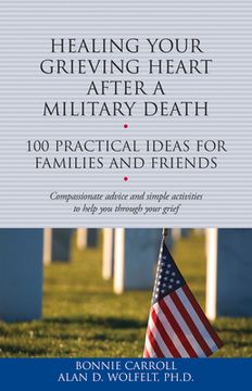 portada Healing Your Grieving Heart After a Military Death: 100 Practical Ideas for Family and Friends (en Inglés)