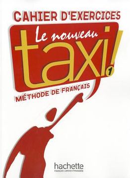 Le Nouveau Taxi: Niveau 1 Cahier D'Exercices (in French)