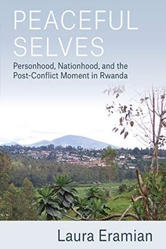 portada Peaceful Selves: Personhood, Nationhood, and the Post-Conflict Moment in Rwanda 