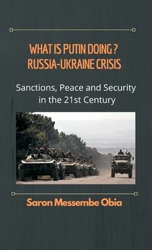 portada What is Putin Doing? Russia - Ukraine Crisis: Sanctions, Peace and Security in the 21st Century (en Inglés)