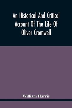portada An Historical And Critical Account Of The Life Of Oliver Cromwell, Lord Protector Of The Commonwealth Of England, Scotland, And Ireland (en Inglés)