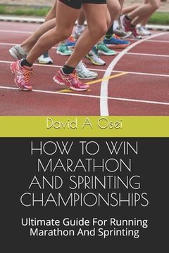 portada How to Win Marathon and Sprinting Championships: Ultimate Guide For Running Marathon And Sprinting (en Inglés)