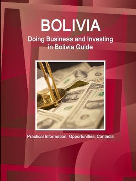 portada Bolivia: Doing Business and Investing in Bolivia Guide - Practical Information, Opportunities, Contacts (en Inglés)