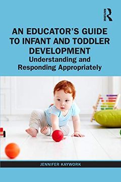 portada An Educator's Guide to Infant and Toddler Development: Understanding and Responding Appropriately (en Inglés)