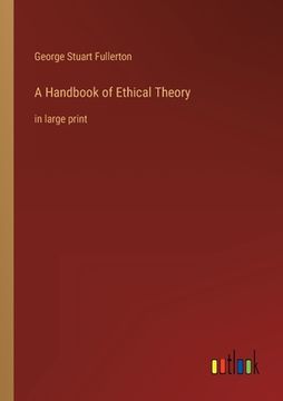 portada A Handbook of Ethical Theory: in large print (in English)