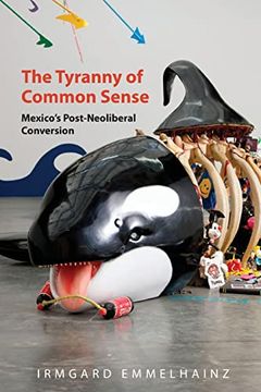 portada The Tyranny of Common Sense: Mexico's Post-Neoliberal Conversion (en Inglés)