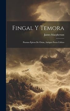 portada Fingal y Temora: Poemas Épicos de Osian, Antiguo Poeta Celtico (in Spanish)