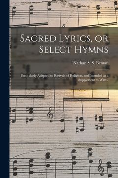 portada Sacred Lyrics, or Select Hymns: Particularly Adapted to Revivals of Religion, and Intended as a Supplement to Watts. (en Inglés)