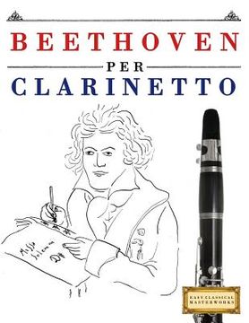 portada Beethoven per Clarinetto: 10 Pezzi Facili per Clarinetto Libro per Principianti (en Italiano)