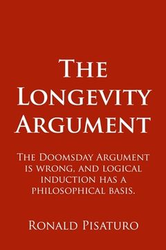 portada The Longevity Argument: The Doomsday Argument is wrong, and logical induction has a philosophical basis. (in English)