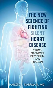 portada The new Science of Fighting Silent Heart Disease: Causes, Diagnoses, Prevention, and Treatments (en Inglés)