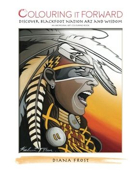 portada Colouring it Forward - Discover Blackfoot Nation Art and Wisdom: An Aboriginal Colouring Book (Volume 1) (en Inglés)
