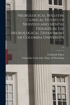 portada Neurological Bulletin. Clinical Studies of Nervous and Mental Diseases in the Neurological Department of Columbia University; v.2 (en Inglés)