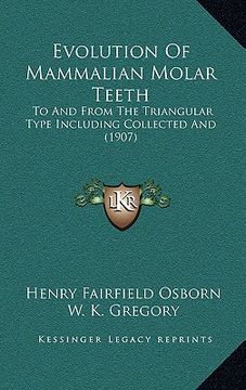 portada evolution of mammalian molar teeth: to and from the triangular type including collected and (1907)