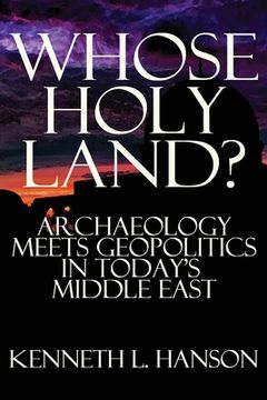 portada Whose Holy Land?: Archaeology Meets Geopolitics in Today's Middle East (en Inglés)