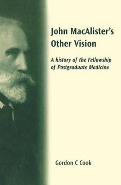 John Macalister's Other Vision: A History of the Fellowship of Postgraduate Medicine (en Inglés)