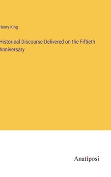portada Historical Discourse Delivered on the Fiftieth Anniversary