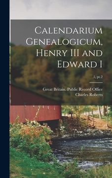 portada Calendarium Genealogicum, Henry III and Edward I; 1, pt.2 (en Inglés)