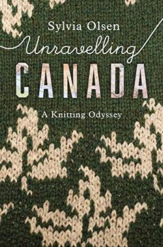 portada Unravelling Canada: A Knitting Odyssey (en Inglés)