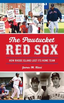 portada Pawtucket Red Sox: How Rhode Island Lost Its Home Team (en Inglés)