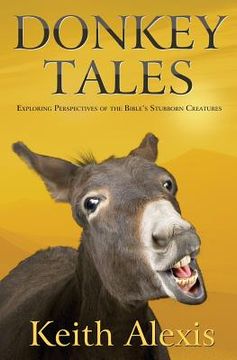 portada Donkey Tales: Exploring Perspectives of the Bible's Stubborn Creatures (en Inglés)