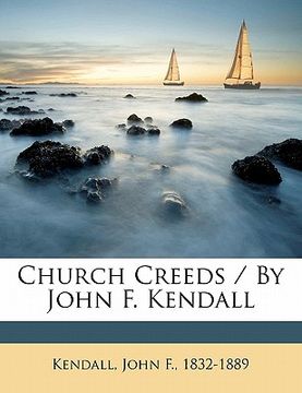 portada church creeds / by john f. kendall (in English)