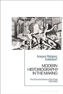 portada Modern Historiography in the Making: The German Sense of the Past, 1700-1900 (en Inglés)