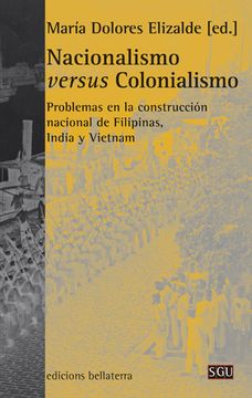 portada Nacionalismo Versus Colonialismo: Problemas en la Construcción Nacional de Filipinas, India y Vietnam