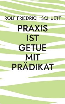 portada Praxis ist Getue mit Prädikat: Verplemperte Zeit nennt sich schnelllebig (in German)