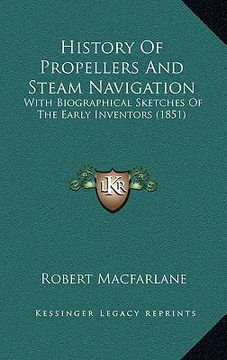 portada history of propellers and steam navigation: with biographical sketches of the early inventors (1851) (en Inglés)