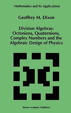 portada Division Algebras: Octonions Quaternions Complex Numbers and the Algebraic Design of Physics (Mathematics and its Applications) (en Inglés)