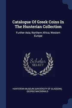 portada Catalogue of Greek Coins in the Hunterian Collection: Further Asia, Northern Africa, Western Europe 