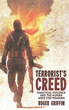 portada Terrorist's Creed: Fanatical Violence and the Human Need for Meaning 