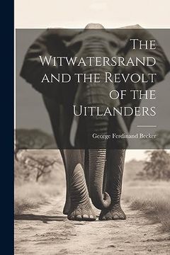 portada The Witwatersrand and the Revolt of the Uitlanders (en Inglés)