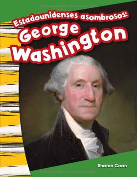 portada Teacher Created Materials - Primary Source Readers Content and Literacy: Estadounidenses Asombrosos: George Washington (Amazing Americans: George Washington) - Grade k - Guided Reading Level a