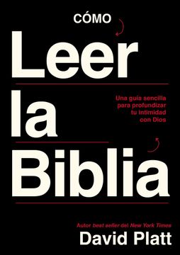Cómo leer la Biblia. Una guía sencilla para profundizar tu intimidad con Dios (in Spanish)