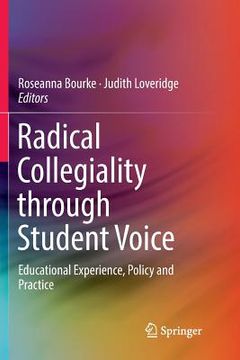 portada Radical Collegiality Through Student Voice: Educational Experience, Policy and Practice (en Inglés)